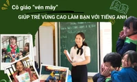 Cô giáo "vén mây" giúp trẻ vùng cao làm bạn với tiếng Anh