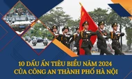 10 Dấu ấn tiêu biểu năm 2024 của Công an Thành phố Hà Nội 