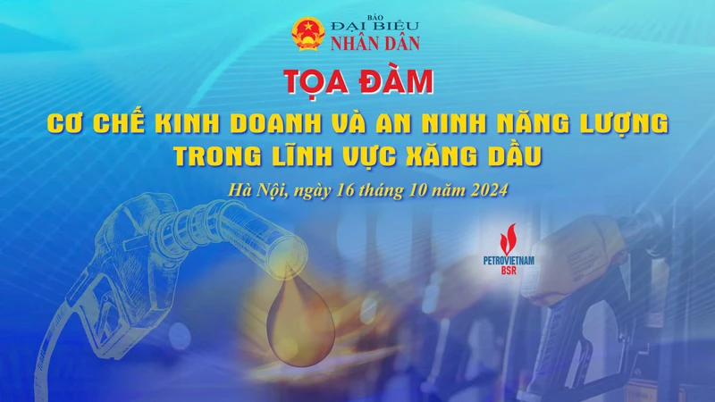 Sắp diễn ra Toạ đàm “Cơ chế kinh doanh và an ninh năng lượng trong lĩnh vực xăng dầu”