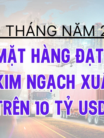 7 mặt hàng xuất khẩu trên 10 tỷ USD trong 9 tháng năm 2024