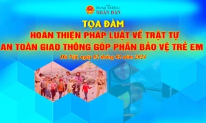 Sáng mai diễn ra tọa đàm “Hoàn thiện pháp luật về trật tự an toàn giao thông góp phần bảo vệ trẻ em”