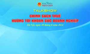 Talkshow: 'Chính sách thuế hướng tới khoan sức doanh nghiệp'