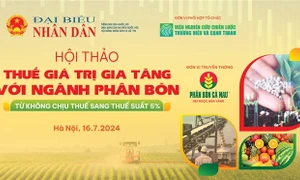 Sắp diễn ra Tọa đàm “Thuế giá trị gia tăng với ngành phân bón: Từ không chịu thuế sang thuế suất 5%”