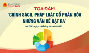 Chiều nay, Báo Đại biểu Nhân dân tổ chức tọa đàm về cổ phần hóa