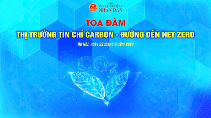 Sáng mai sẽ diễn ra tọa đàm “Thị trường carbon – cơ hội hướng đến Net Zero” -0
