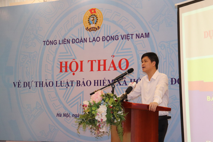 Phó Chủ tịch Tổng LĐLĐ Việt Nam Ngọ Duy Hiểu phát biểu tại hội thảo Lấy ý kiến cán bộ công đoàn về dự thảo Luật Bảo hiểm Xã hội -0