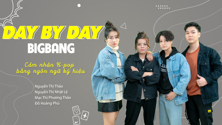 Nhóm thể hiện bài hát “Day by Day” của Big Bang Nhóm thể hiện bài hát “Day by Day” của Big Bang