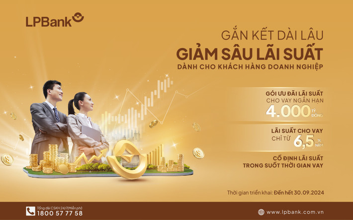 Từ nay đến hết ngày 30.9.2024, LPBank triển khai chương trình “Gắn kết dài lâu - Giảm sâu lãi suất” với tổng hạn mức chương trình lên đến 4.000 tỷ đồng, lãi suất cho vay chỉ từ 6,5%/năm. Ảnh: LPBank LPBank tiếp sức gói vay 4.000 tỷ với lãi suất giảm sâu cho doanh nghiệp -0